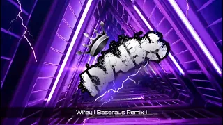 Wifey ( Bassrays Remix ) 🔥🔥🔥🔥🔥