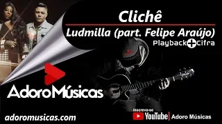 Clichê Ludmilla  (part. Felipe Araújo) | Playback + Cifra