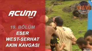 Eser West ile Serhat Akın Birbirine Girdi | Bölüm 19 | Survivor 2017