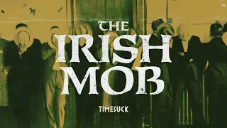 Timesuck | The Irish Mob