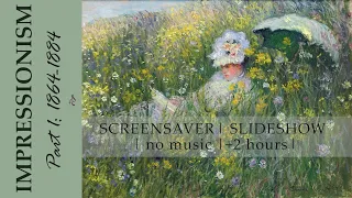 Impressionism Part I: Art from 1864 to 1884 | Screensaver/Slideshow | +2 Hours | (no music)