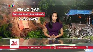 Phức tạp nạn khai thác vàng trái phép ở Đắk Glong | VTV24