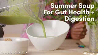 Herbs For Gut Health With a Digestion Soothing Summer Soup | Plant-Based | Well+Good