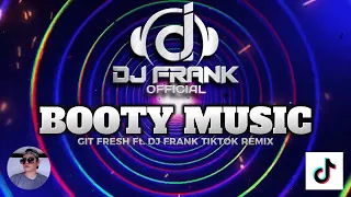 BOOTY MUSIC - Git Fresh Ft. DJ FRANK TIKTOK REMIX