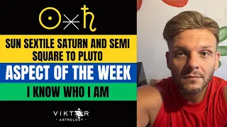I Know Who I Am | Sun Sextile Saturn and Semi-Square to Pluto | Aspect of the week 06 - 12 May 2024