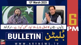 ARY News Bulletin | 6 PM | 13th March 2023