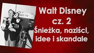 Walt Disney cz. 2 - Śnieżka, naziści, idee i skandale