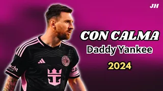 Lionel Messi ● Con Calma -Daddy Yankee ● 2024