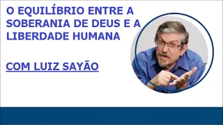 O equilíbrio entre a soberania de Deus e a liberdade humana  - Luiz Sayão