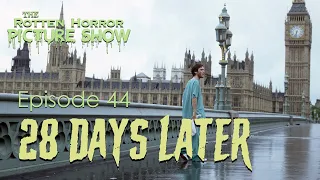 28 Days Later | The Rotten Horror Picture Show Podcast