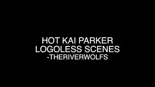 Hot Kai Parker logoless scenes