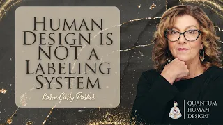 Human Design is NOT a Labeling System - Karen Curry Parker