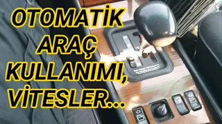 OTOMATİK ARAÇ KULLANIMI, VİTESLER (Püf noktaları)