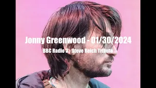 (2024/01/30) BBC Radio 3 - Steve Reich Tribute Interview - Jonny Greenwood