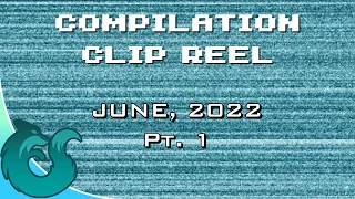 June, 2022 Pt. 1 | Compilation Clip Reel