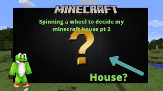 Spinning A wheel to decide my minecraft house pt 2