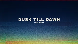 Zayn Ft. Sia - Dusk Till Dawn (Trap Remix)