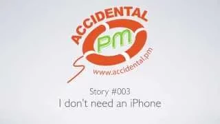 Accidental Project Manager - Story 3: I Don't Need an iPhone