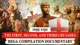 The First, Second, and Third Crusades: 1095-1192 | MEGA-COMPILATION DOCUMENTARY