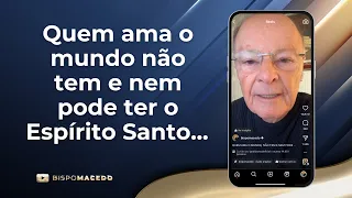 Quem ama o mundo não tem e nem pode ter o Espírito Santo... - Meditação Matinal 27/02/24