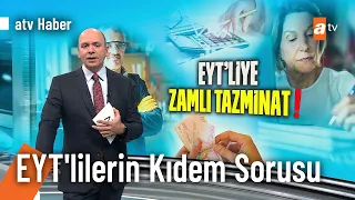 EYT’liler kıdem tazminatı alacak mı? İşte kafalardaki sorulara cevaplar... - @atvhaber 7 Kasım 2022