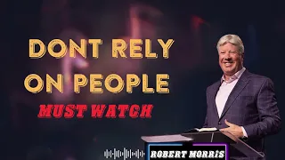 DONT RELY ON PEOPLE  by Pastor Robert Morris