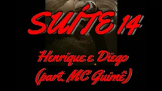 Suíte 14 - Henrique e Diego part. MC Guimê (Letra/Lyrics) para status