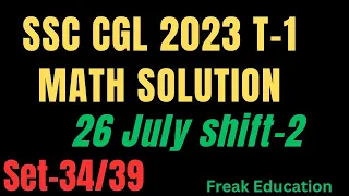 SSC CGL 2023 TIER-1 MATHS  SOLUTION | 26 JULY 2023 SHIFT-2 MATHS SOLUTION BY FREAK EDUCATION |SET-34