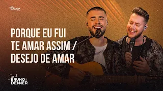 Bruno & Denner - Porque Eu Fui Te Amar Assim / Desejo de Amar (Isso é Bruno & Denner)