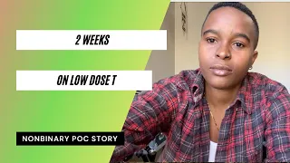 NonBinary POC - 2 Weeks on low-dose testosterone