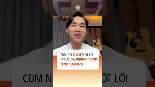 CĐM nợ K-ICM một lời xin lỗi sau drama "cướp demo" của Jack, dân tình bắt đầu quay xe xin lỗi K-ICM