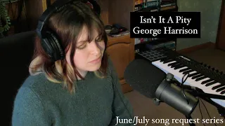 Isn't It A Pity - George Harrison | Cover by Katy Hallauer