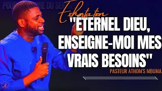 🎤ÉTERNEL DIEU, ENSEIGNE-MOI MES VRAIS BESOINS |PST. ATHOM'S MBUMA |EXHORTATION|PRÉDICATION|PHILA CE