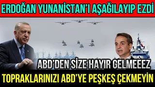 ERDOĞAN YUNANİSTAN'I AŞAĞILAYIP EZDİ! ABD'DEN SİZE HAYIR GELMEZ! TOPRAKLARINIZI PEŞKEŞ ÇEKMEYİN!