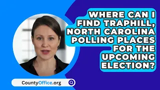 Where Can I Find Traphill, North Carolina Polling Places For The Upcoming Election?