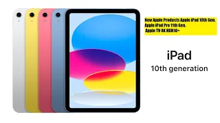 New Apple Products Apple iPad 10th Gen, Apple iPad Pro 11th Gen, Apple TV 4K HDR10+