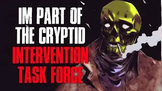 "I'm Part Of The Cryptid Intervention Task Force" Creepypasta