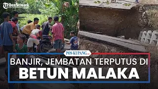 Diterjang Banjir, Jembatan di Betun Malaka Terputus