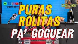 🔥ROLITAS PA’ GOGUEAR vol. 1 | Dj Gordigrey live session 🥵