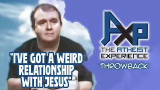 Caller: "I've Got A WEIRD Relationship With Jesus" | The Atheist Experience: Throwback