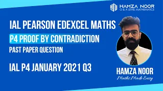 IAL Edexcel Maths P4 | Proof by Contradiction | January 2021 Q3 | Hamza Noor