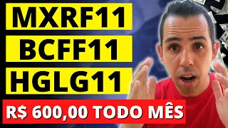 MXRF11 x BCFF11 x HGLG11 | Quanto INVESTIR para RENDER R$ 600,00 de DIVIDENDOS por mês?