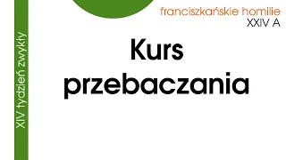 Kurs przebaczania: XXIV A