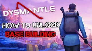 DYSMANTLE - How To Unlock Base Building