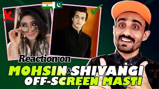 Pakistani | Reaction On | Mohsin Khan and Shivangi Joshi off Screen Masti | Kartik Naira | Shivin