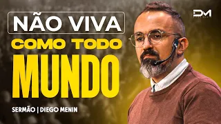 NÃO VIVA COMO TODO MUNDO - #DIEGOMENIN | SERMÃO