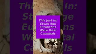 This Just In: Stone Age Europeans Were Total Cannibals