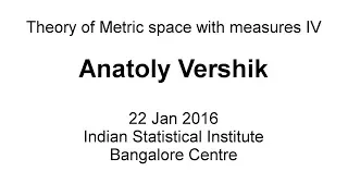 Theory of Metric space with measures IV | Anatoly Vershik