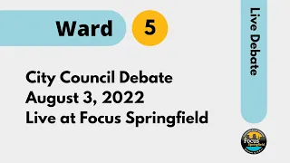 2022 Springfield City Council Ward 5 Primary Debate