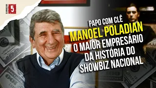 MANOEL POLADIAN | O REI do showbiz | Papo com Clê